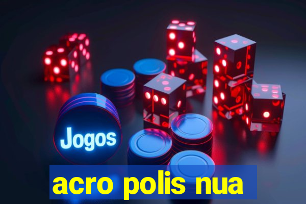 acro polis nua